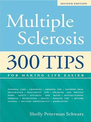 Multiple Sclerosis: 300 Tips for Making Life Easier, 2nd Edition - Peterman Schwarz, Shelley