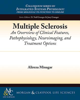 Multiple Sclerosis: An Overview of Clinical Features, Pathophysiology, Neuroimaging, and Treatment Options - Minagar, Alireza