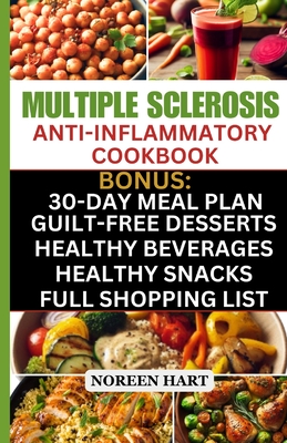 Multiple Sclerosis Anti-Inflammatory Cookbook: Quick and Easy Delicious Low Carb, Low-Fat Recipes and Diet Meal Plan to effectively Manage and Treat MS - Hart, Noreen