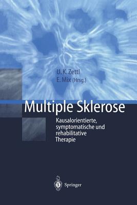 Multiple Sklerose: Kausalorientierte, Symptomatische Und Rehabilitative Therapie - Zettl, Uwe K (Editor), and Mix, Eilhard (Editor)