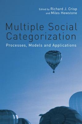 Multiple Social Categorization: Processes, Models and Applications - Crisp, Richard J, Professor (Editor), and Hewstone, Miles, Dr. (Editor)