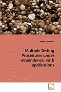 Multiple Testing Procedures Under Dependence, with Applications