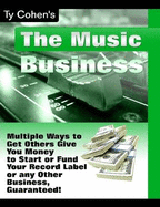Multiple Ways to Get Others to Give You Money to Start or Fund You're Record Label or Any Other Business, Guaranteed!