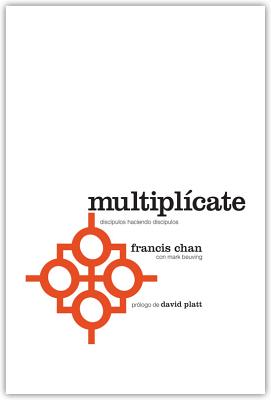 Multiplicate: Discipulos Haciendo Discipulos - Chan, Francis, and Beuving, Mark, and Platt, David (Prologue by)