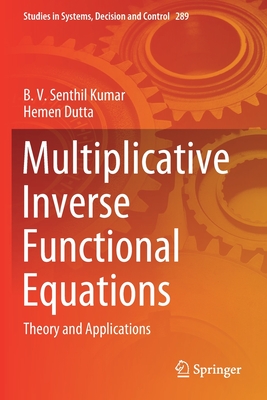 Multiplicative Inverse Functional Equations: Theory and Applications - Senthil Kumar, B V, and Dutta, Hemen