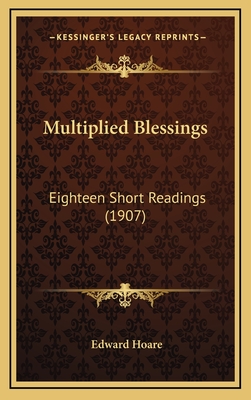 Multiplied Blessings: Eighteen Short Readings (1907) - Hoare, Edward