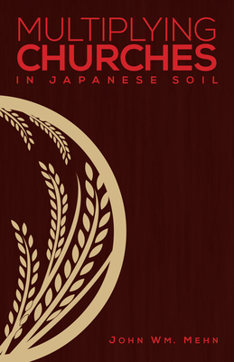 Multiplying Churches in Japanese Soil - Mehn, John Wm