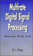 Multirate Digital Signal Processing: Multirate Systems - Filter Banks - Wavelets