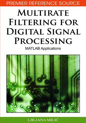Multirate Filtering for Digital Signal Processing: MATLAB Applications - MILIC, Ljiljana