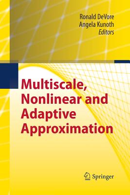 Multiscale, Nonlinear and Adaptive Approximation: Dedicated to Wolfgang Dahmen on the Occasion of His 60th Birthday - DeVore, Ronald (Editor), and Kunoth, Angela (Editor)