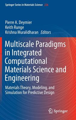 Multiscale Paradigms in Integrated Computational Materials Science and Engineering: Materials Theory, Modeling, and Simulation for Predictive Design - Deymier, Pierre (Editor), and Runge, Keith (Editor), and Muralidharan, Krishna (Editor)