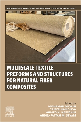 Multiscale Textile Preforms and Structures for Natural Fiber Composites - Midani, Mohamad (Editor), and Hamouda, Tamer (Editor), and Hassanin, Ahmed H (Editor)