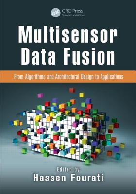 Multisensor Data Fusion: From Algorithms and Architectural Design to Applications - Fourati, Hassen (Editor)