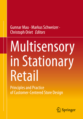 Multisensory in Stationary Retail: Principles and Practice of Customer-Centered Store Design - Mau, Gunnar (Editor), and Schweizer, Markus (Editor), and Oriet, Christoph (Editor)