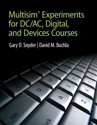 Multisim Experiments for DC/AC Digital, and Devices Courses - Buchla, David M, and Snyder, Gary