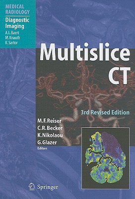 Multislice CT - Reiser, Maximilian F (Editor), and Becker, Christoph R (Editor), and Nikolaou, Konstantin (Editor)