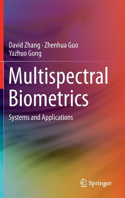 Multispectral Biometrics: Systems and Applications - Zhang, David, and Guo, Zhenhua, and Gong, Yazhuo