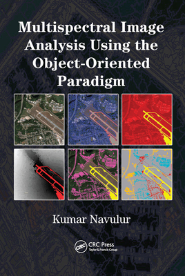 Multispectral Image Analysis Using the Object-Oriented Paradigm - Navulur, Kumar