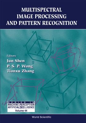Multispectral Image Processing and Pattern Recognition - Shen, Jun (Editor), and Wang, Patrick S P (Editor), and Zhang, Tianxu (Editor)