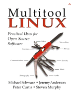 Multitool Linux: Practical Uses for Open Source Software - Schwarz, Michael, and Anderson, Jeremy, and Curtis, Peter