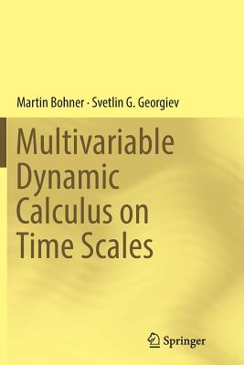 Multivariable Dynamic Calculus on Time Scales - Bohner, Martin, and Georgiev, Svetlin G