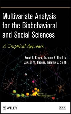Multivariate Analysis for the Biobehavioral and Social Sciences: A Graphical Approach - Brown, Bruce L., and Hendrix, Suzanne B., and Hedges, Dawson W.