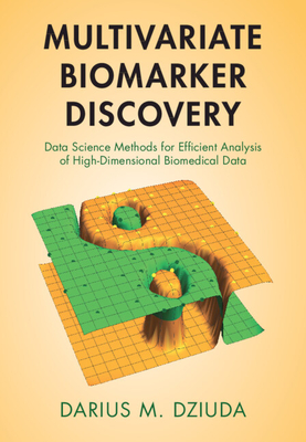 Multivariate Biomarker Discovery: Data Science Methods for Efficient Analysis of High-Dimensional Biomedical Data - Dziuda, Darius M