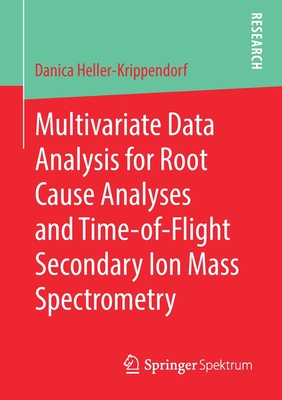 Multivariate Data Analysis for Root Cause Analyses and Time-of-Flight Secondary Ion Mass Spectrometry - Heller-Krippendorf, Danica