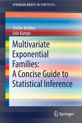 Multivariate Exponential Families: A Concise Guide to Statistical Inference - Bedbur, Stefan, and Kamps, Udo