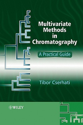 Multivariate Methods in Chromatography: A Practical Guide - Cserhati, Tibor