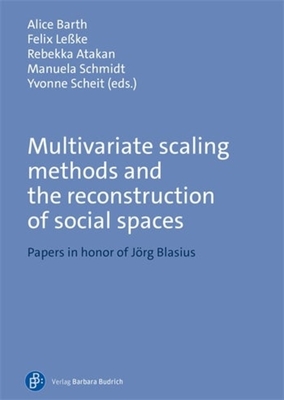 Multivariate Scaling Methods and the Reconstruction of Social Spaces: Papers in Honor of Jrg Blasius - Barth, Alice (Editor), and Leke, Felix (Editor), and Atakan, Rebekka (Editor)