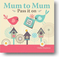 Mum to Mum, Pass it on - from you to me, and Stephens, Helen