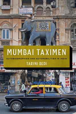 Mumbai Taximen: Autobiographies and Automobilities in India - Bedi, Tarini, and Kaimal, Padma (Editor), and Sivaramakrishnan, K (Editor)