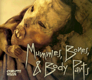 Mummies, Bones, and Body Parts - Wilcox, Charlotte