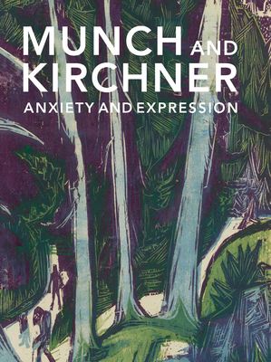 Munch and Kirchner: Anxiety and Expression - Spira, Freyda, and Morehead, Allison (Contributions by), and Woodard, Catherine (Contributions by)