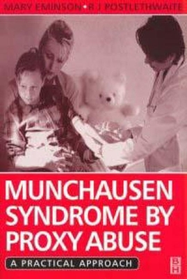 Munchausen Syndrome by Proxy Abuse: A Practical Approach - Eminson, M (Editor), and Postlethwaite, R J (Editor)