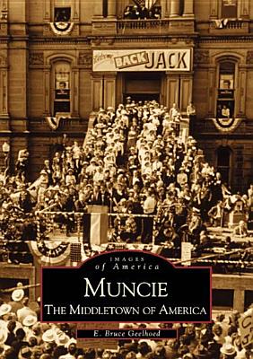 Muncie: The Middletown of America - Geelhoed, E Bruce