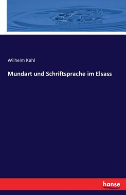 Mundart Und Schriftsprache Im Elsass - Kahl, Wilhelm