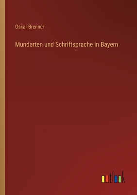 Mundarten und Schriftsprache in Bayern - Brenner, Oskar