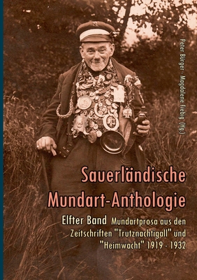 Mundartprosa aus den Zeitschriften Trutznachtigall und Heimwacht 1919-1932: Sauerl?ndische Mundart-Anthologie Band 11 - B?rger, Peter (Editor), and Fiebig, Magdalene (Editor)