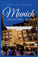 Munich Christmas Markets 2023-2024: A Comprehensive Guide To Explore The City's Xmas Markets And Have A Memorable Holiday Experience During The Festive Season