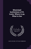 Municipal Institutions of St. Louis. Where to go, What to See