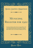 Municipal Register for 1922: Containing a Register of the City Government, Rules of the City Council, Amended City Charter of 1909, a Survey of the City Departments, with Lists of Executive and Other Public Officers; Also Various Statistics Relating to Th
