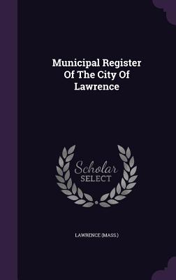 Municipal Register Of The City Of Lawrence - (Mass ), Lawrence