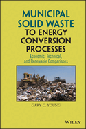 Municipal Solid Waste to Energy Conversion Processes: Economic, Technical, and Renewable Comparisons