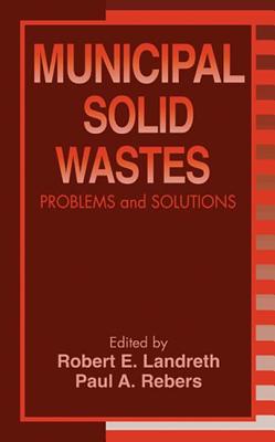 Municipal Solid Wastes: Problems and Solutions - Landreth, Robert E, and Rebers, Paul A