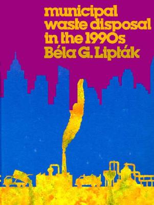 Municipal Waste Disposal in the 1990s - Liptak, Bela G