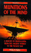 Munitions of the Mind: A History of Propaganda from the Ancient World to the Present Era - Taylor, Phillip M, and Taylor, Philip M, Professor