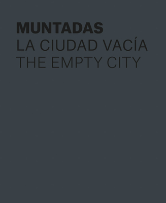 Muntadas: The Empty City - Zulaika, Joseba (Text by), and Echevarra, Guadalupe (Text by), and Muntadas, Antoni (Text by)