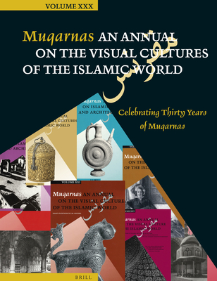 Muqarnas, Volume 30: Celebrating Thirty Years of Muqarnas - Necipo lu, Glru (Editor)